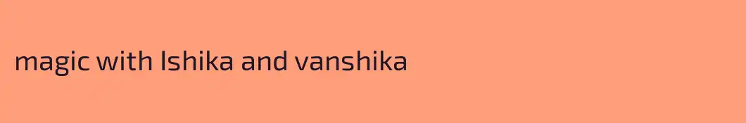 magic with Ishika and vanshika 